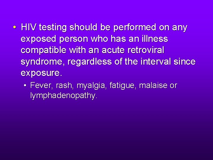  • HIV testing should be performed on any exposed person who has an