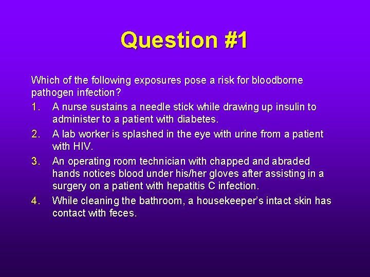 Question #1 Which of the following exposures pose a risk for bloodborne pathogen infection?