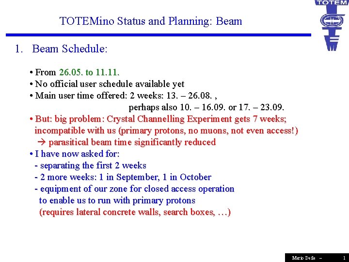 TOTEMino Status and Planning: Beam 1. Beam Schedule: • From 26. 05. to 11.