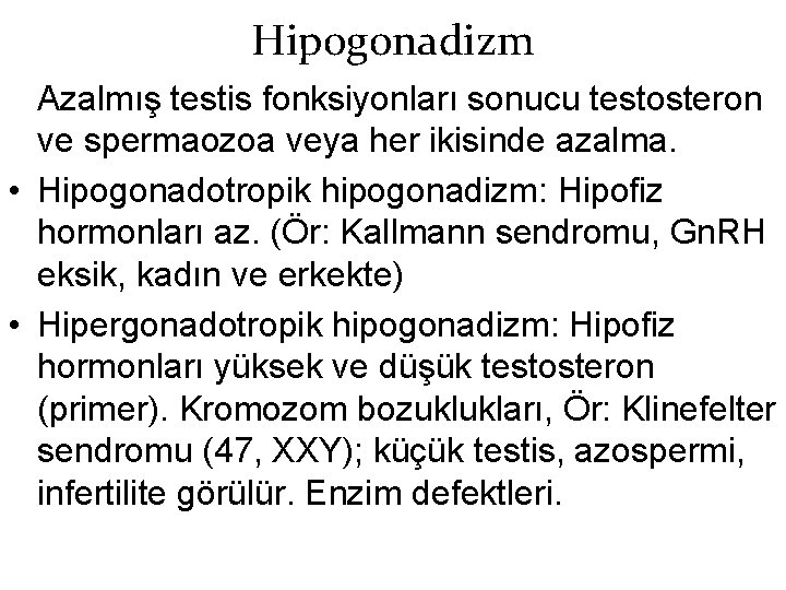 Hipogonadizm Azalmış testis fonksiyonları sonucu testosteron ve spermaozoa veya her ikisinde azalma. • Hipogonadotropik