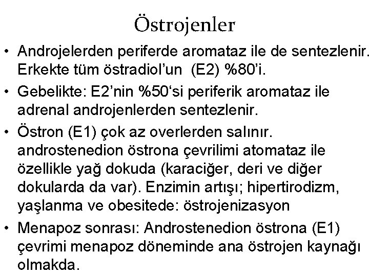 Östrojenler • Androjelerden periferde aromataz ile de sentezlenir. Erkekte tüm östradiol’un (E 2) %80’i. Östrojenler • Androjelerden periferde aromataz ile de sentezlenir. Erkekte tüm östradiol’un (E 2) %80’i.