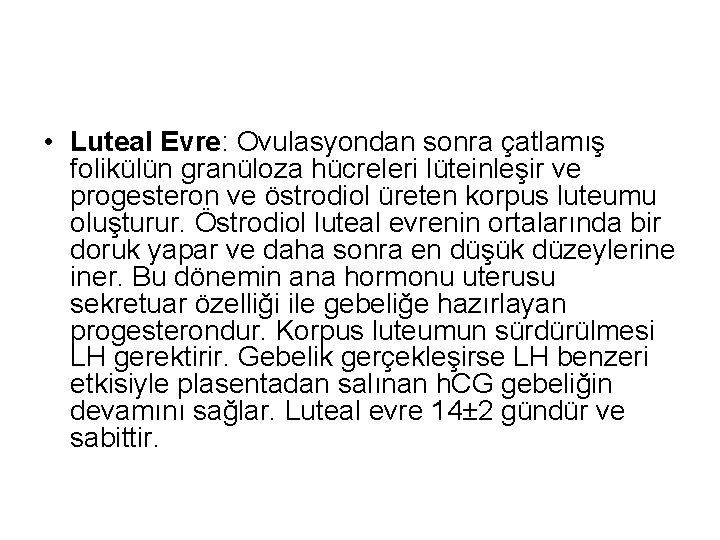  • Luteal Evre: Ovulasyondan sonra çatlamış folikülün granüloza hücreleri lüteinleşir ve progesteron ve