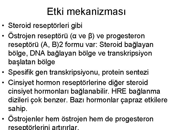 Etki mekanizması • Steroid reseptörleri gibi • Östrojen reseptörü (α ve β) ve progesteron Etki mekanizması • Steroid reseptörleri gibi • Östrojen reseptörü (α ve β) ve progesteron