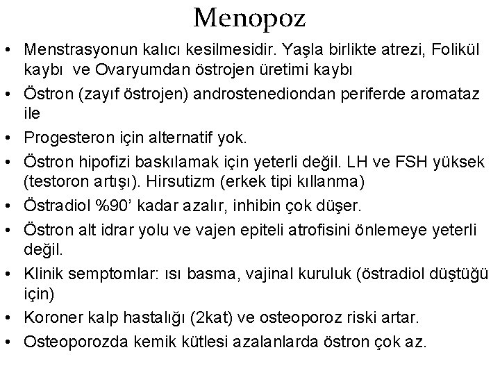 Menopoz • Menstrasyonun kalıcı kesilmesidir. Yaşla birlikte atrezi, Folikül kaybı ve Ovaryumdan östrojen üretimi