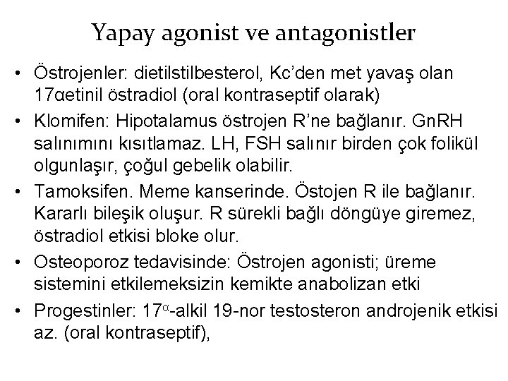 Yapay agonist ve antagonistler • Östrojenler: dietilstilbesterol, Kc’den met yavaş olan 17αetinil östradiol (oral