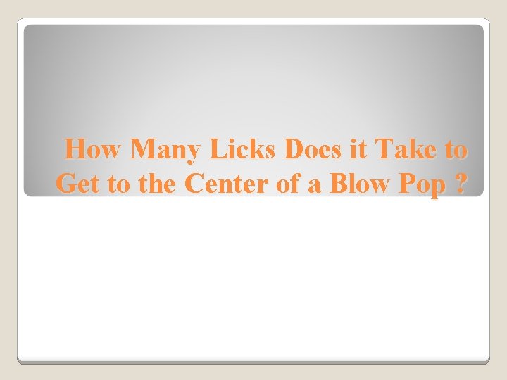 How Many Licks Does it Take to Get to the Center of a Blow