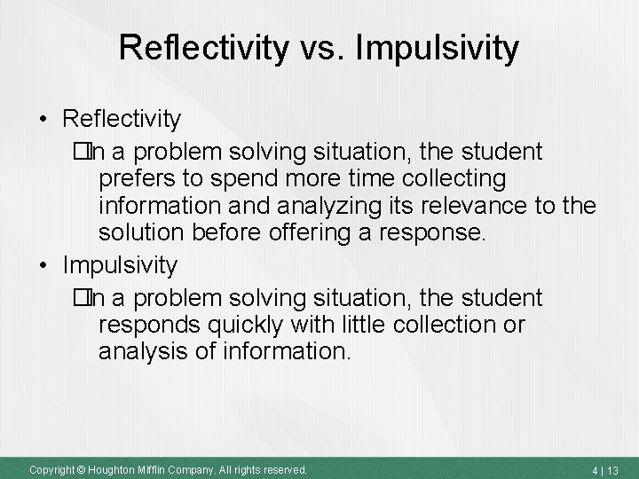 Reflectivity vs. Impulsivity • Reflectivity �In a problem solving situation, the student prefers to