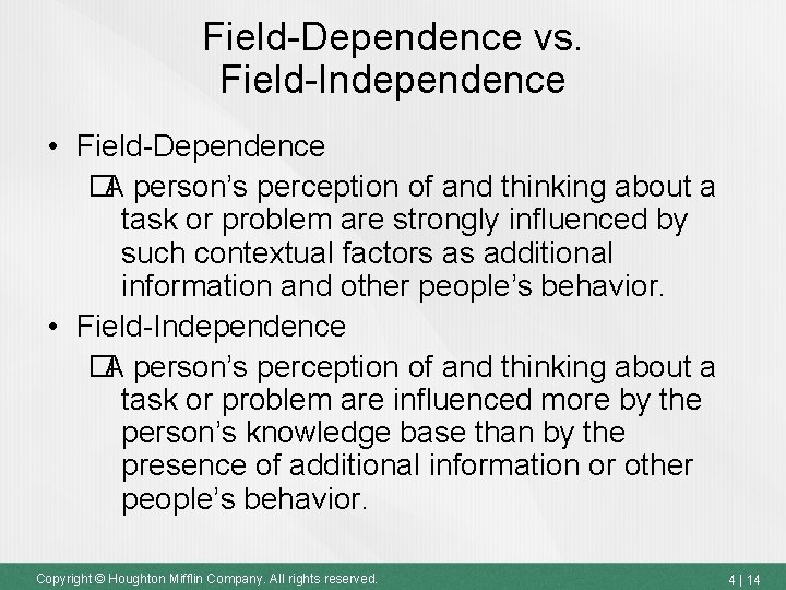 Field-Dependence vs. Field-Independence • Field-Dependence �A person’s perception of and thinking about a task
