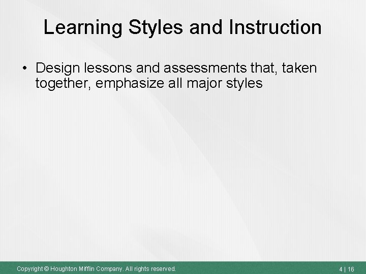 Learning Styles and Instruction • Design lessons and assessments that, taken together, emphasize all