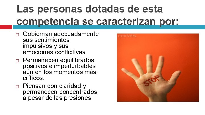 Las personas dotadas de esta competencia se caracterizan por: Gobiernan adecuadamente sus sentimientos impulsivos