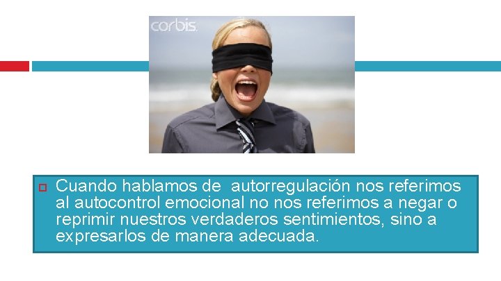  Cuando hablamos de autorregulación nos referimos al autocontrol emocional no nos referimos a