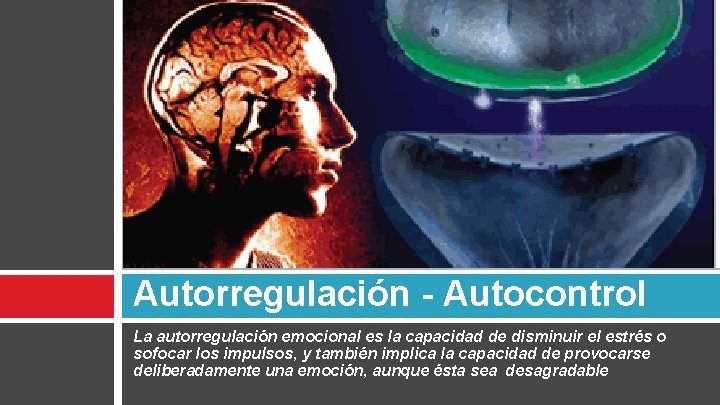 Autorregulación - Autocontrol La autorregulación emocional es la capacidad de disminuir el estrés o