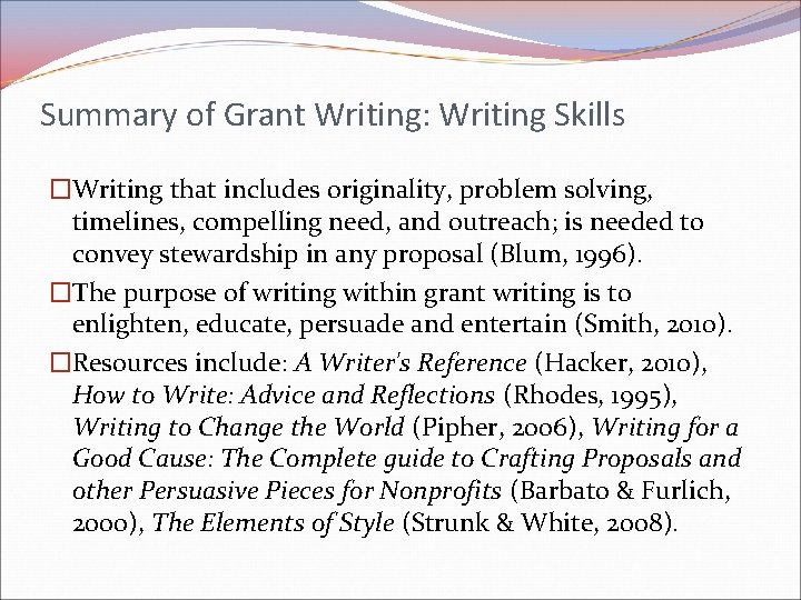 Summary of Grant Writing: Writing Skills �Writing that includes originality, problem solving, timelines, compelling Summary of Grant Writing: Writing Skills �Writing that includes originality, problem solving, timelines, compelling