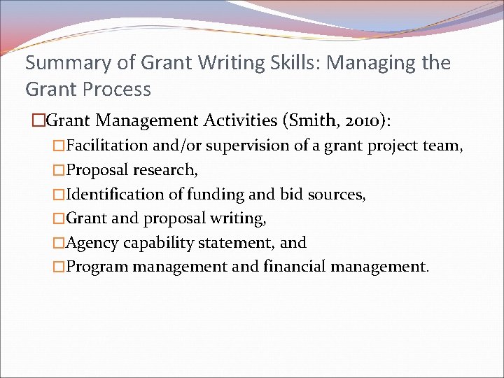 Summary of Grant Writing Skills: Managing the Grant Process �Grant Management Activities (Smith, 2010): Summary of Grant Writing Skills: Managing the Grant Process �Grant Management Activities (Smith, 2010):