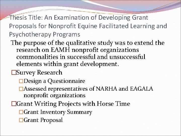 Thesis Title: An Examination of Developing Grant Proposals for Nonprofit Equine Facilitated Learning and Thesis Title: An Examination of Developing Grant Proposals for Nonprofit Equine Facilitated Learning and