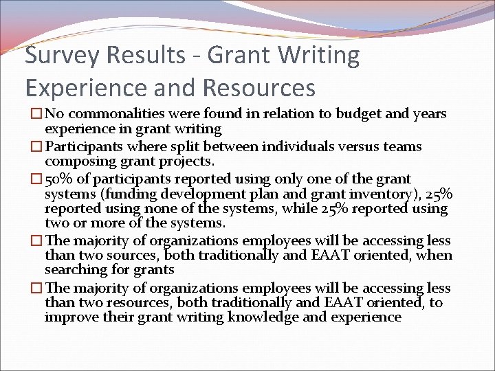 Survey Results - Grant Writing Experience and Resources �No commonalities were found in relation Survey Results - Grant Writing Experience and Resources �No commonalities were found in relation