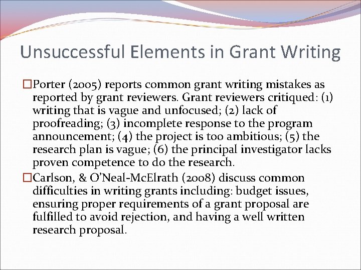 Unsuccessful Elements in Grant Writing �Porter (2005) reports common grant writing mistakes as reported Unsuccessful Elements in Grant Writing �Porter (2005) reports common grant writing mistakes as reported