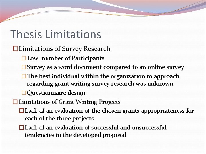 Thesis Limitations �Limitations of Survey Research �Low number of Participants �Survey as a word Thesis Limitations �Limitations of Survey Research �Low number of Participants �Survey as a word
