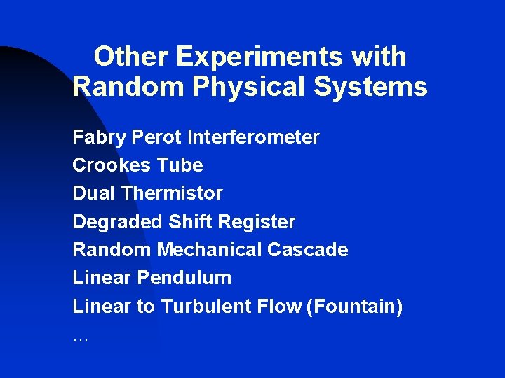 Other Experiments with Random Physical Systems Fabry Perot Interferometer Crookes Tube Dual Thermistor Degraded Other Experiments with Random Physical Systems Fabry Perot Interferometer Crookes Tube Dual Thermistor Degraded