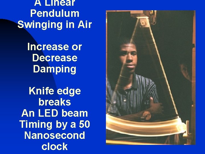 A Linear Pendulum Swinging in Air Increase or Decrease Damping Knife edge breaks An A Linear Pendulum Swinging in Air Increase or Decrease Damping Knife edge breaks An