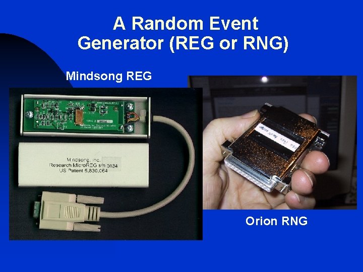 A Random Event Generator (REG or RNG) Mindsong REG Orion RNG A Random Event Generator (REG or RNG) Mindsong REG Orion RNG