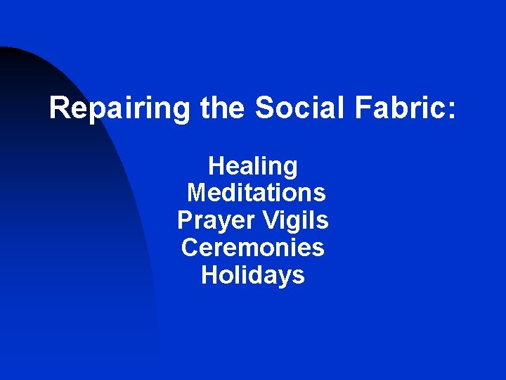 Repairing the Social Fabric: Healing Meditations Prayer Vigils Ceremonies Holidays Repairing the Social Fabric: Healing Meditations Prayer Vigils Ceremonies Holidays