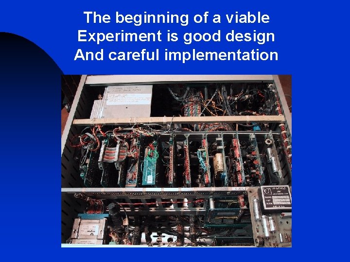 The beginning of a viable Experiment is good design And careful implementation The beginning of a viable Experiment is good design And careful implementation