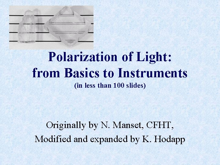 Polarization of Light: from Basics to Instruments (in less than 100 slides) Originally by