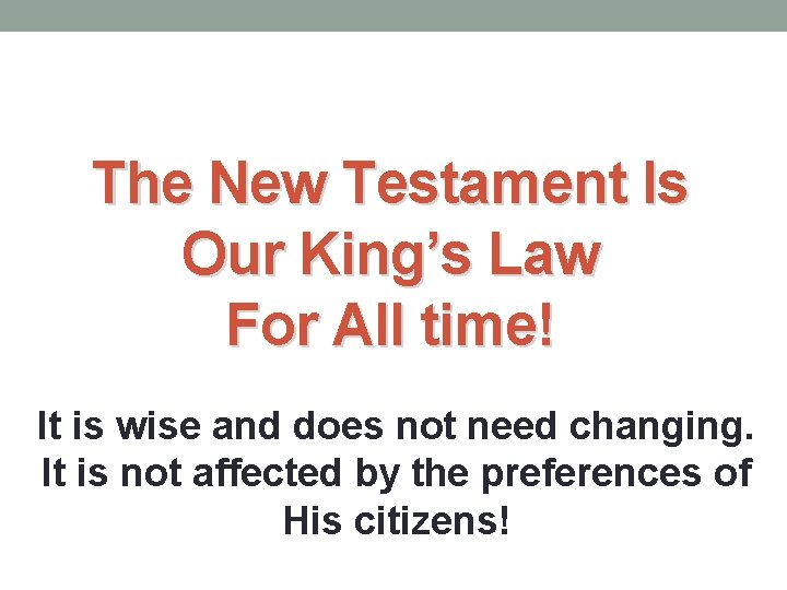 The New Testament Is Our King’s Law For All time! It is wise and