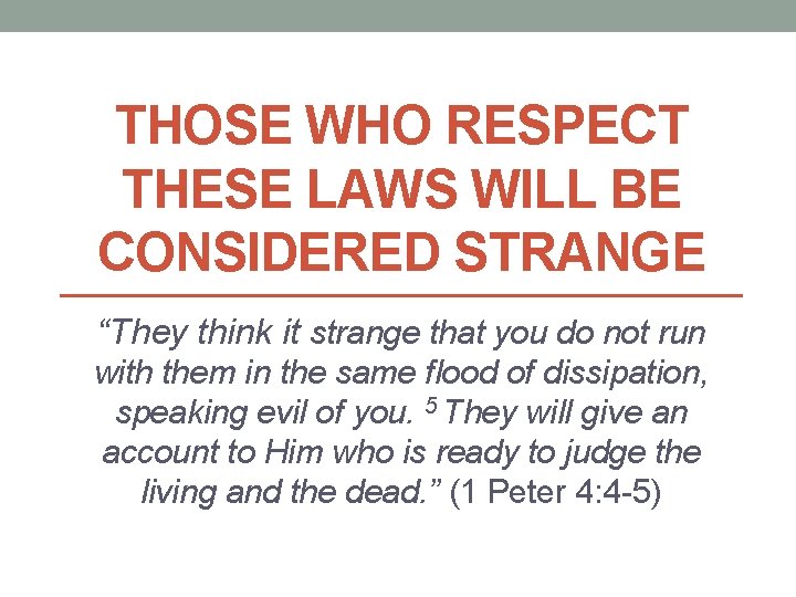 THOSE WHO RESPECT THESE LAWS WILL BE CONSIDERED STRANGE “They think it strange that