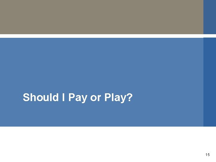 Should I Pay or Play? 15 