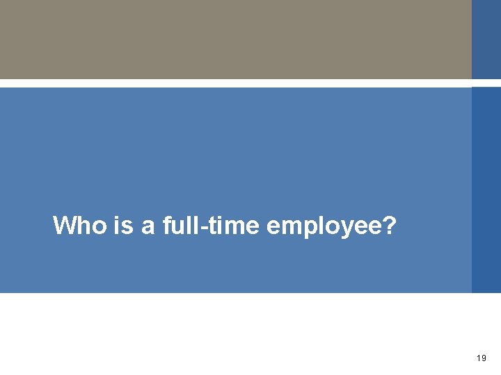 Who is a full-time employee? 19 