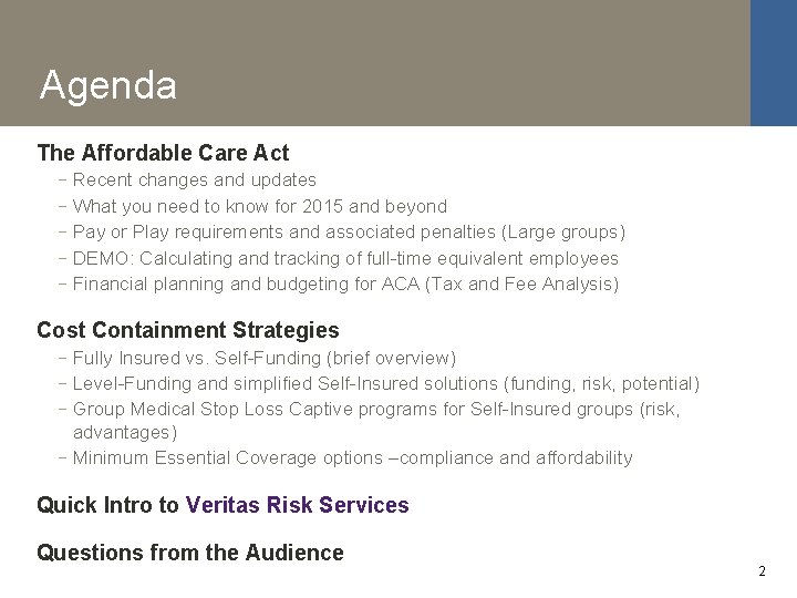 Agenda The Affordable Care Act − − − Recent changes and updates What you