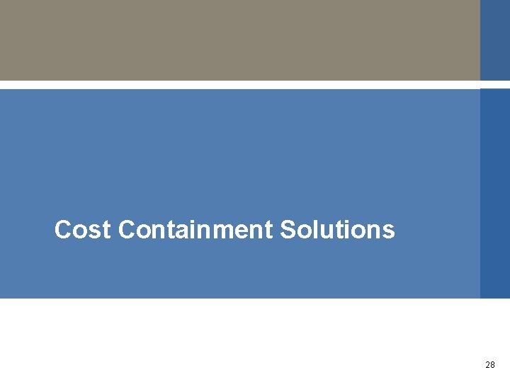 Cost Containment Solutions 28 