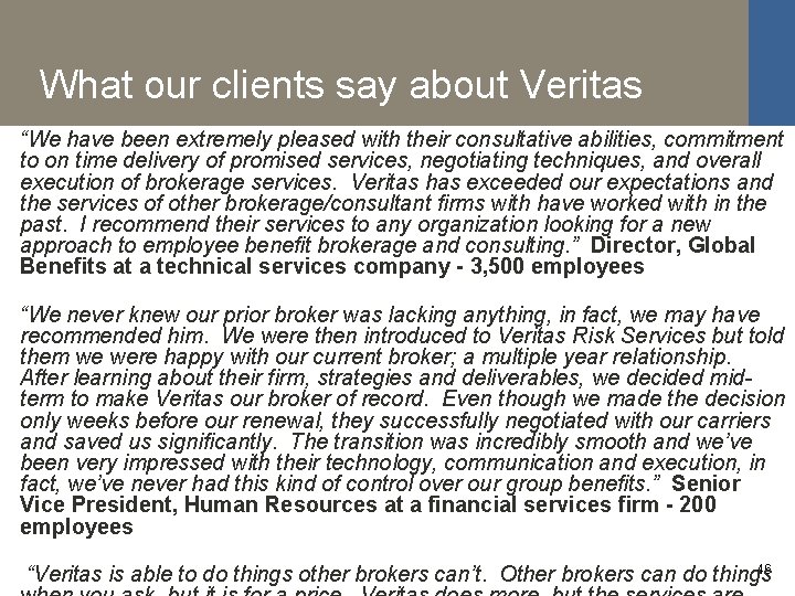 What our clients say about Veritas “We have been extremely pleased with their consultative