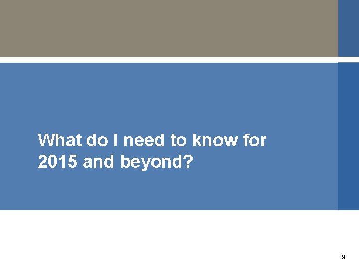 What do I need to know for 2015 and beyond? 9 
