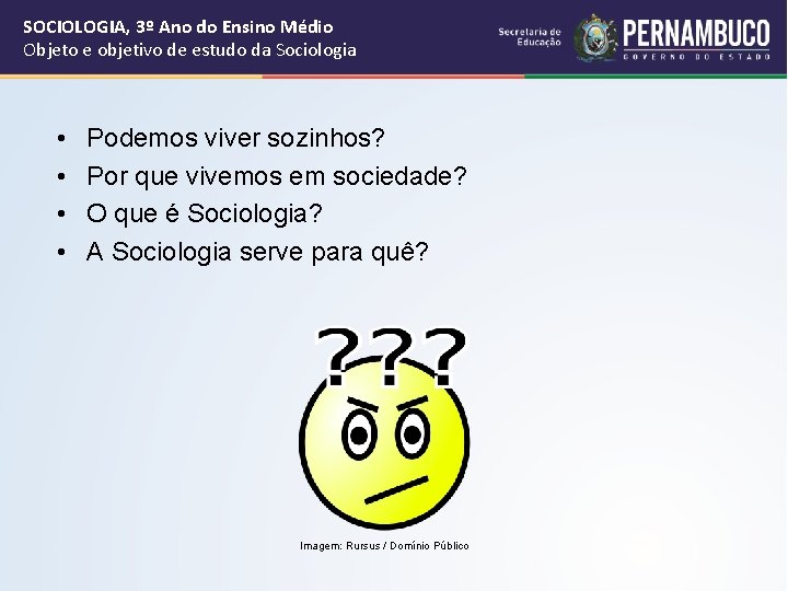 SOCIOLOGIA, 3º Ano do Ensino Médio Objeto e objetivo de estudo da Sociologia •