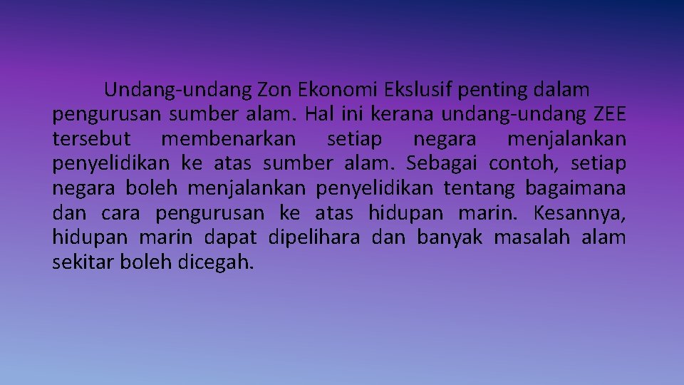 Undang-undang Zon Ekonomi Ekslusif penting dalam pengurusan sumber alam. Hal ini kerana undang-undang ZEE