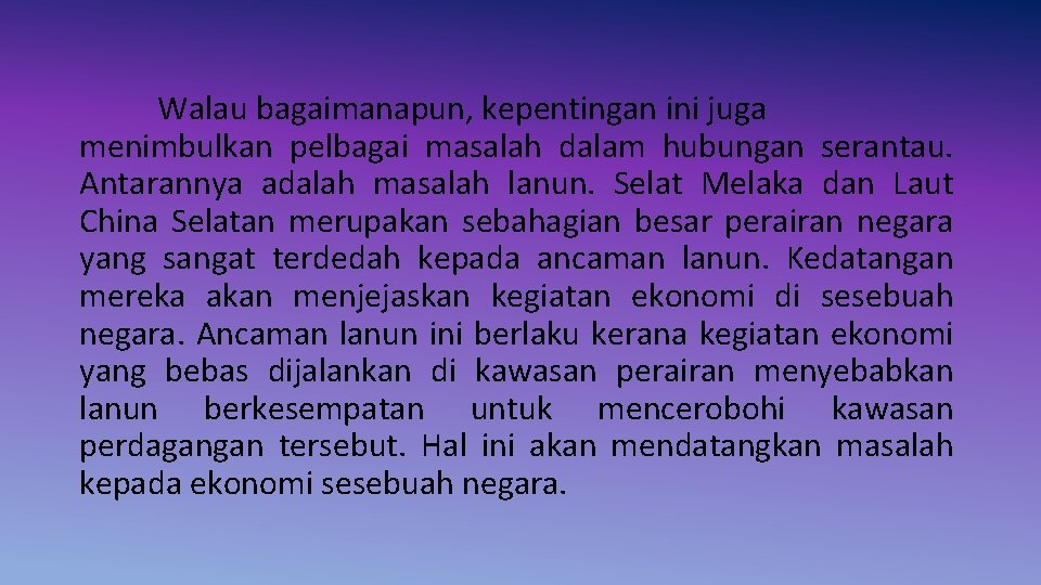 Walau bagaimanapun, kepentingan ini juga menimbulkan pelbagai masalah dalam hubungan serantau. Antarannya adalah masalah