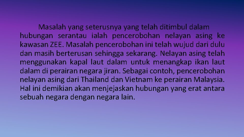 Masalah yang seterusnya yang telah ditimbul dalam hubungan serantau ialah pencerobohan nelayan asing ke