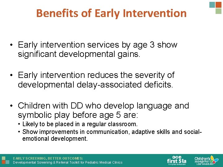 Benefits of Early Intervention • Early intervention services by age 3 show significant developmental