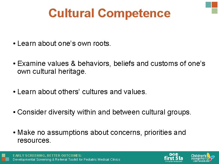 Cultural Competence • Learn about one’s own roots. • Examine values & behaviors, beliefs