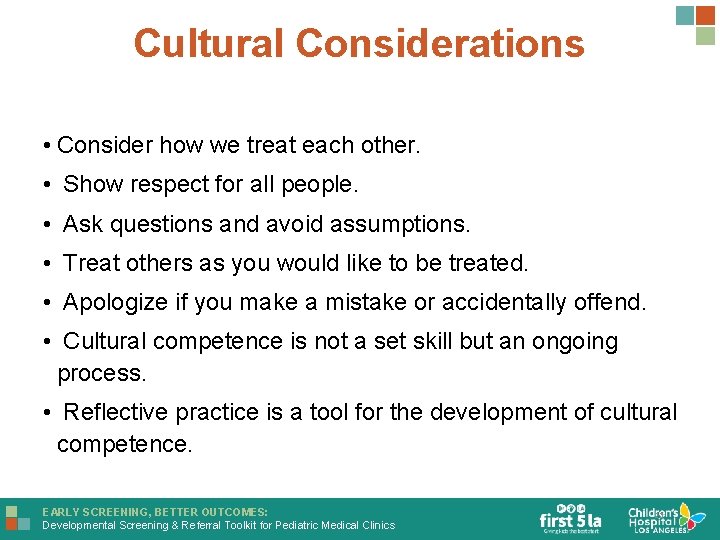 Cultural Considerations • Consider how we treat each other. • Show respect for all