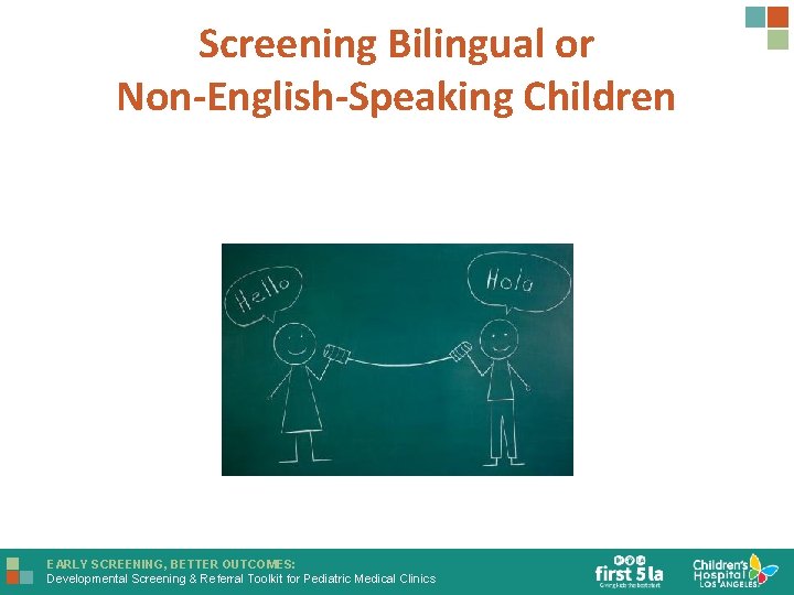 Screening Bilingual or Non-English-Speaking Children EARLY SCREENING, BETTER OUTCOMES: Developmental Screening & Referral Toolkit