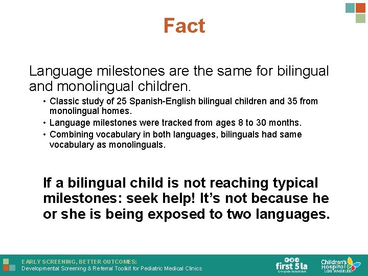 Fact Language milestones are the same for bilingual and monolingual children. • Classic study