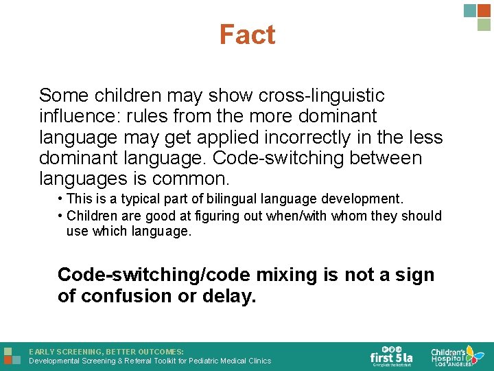 Fact Some children may show cross-linguistic influence: rules from the more dominant language may