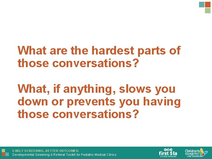 What are the hardest parts of those conversations? What, if anything, slows you down