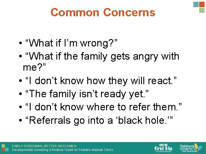 Common Concerns • “What if I’m wrong? ” • “What if the family gets