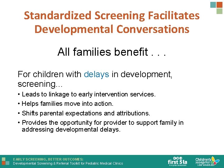 Standardized Screening Facilitates Developmental Conversations All families benefit. . . For children with delays