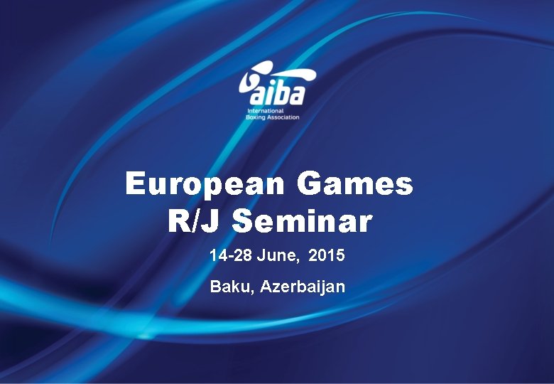 European Games R/J Seminar 14 -28 June, 2015 Baku, Azerbaijan 